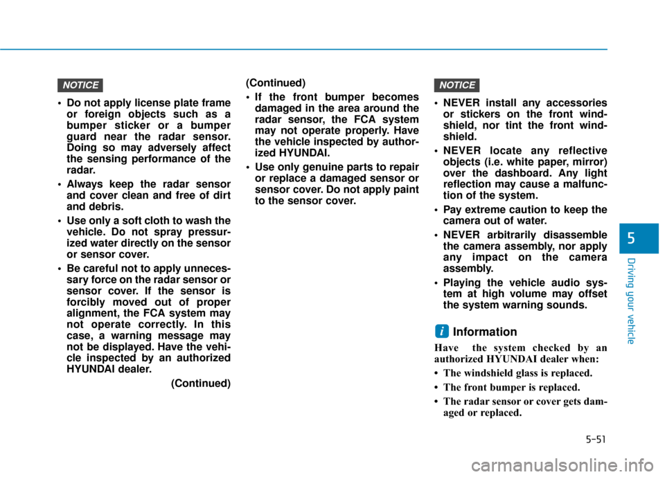 Hyundai Ioniq Electric 2019 Owners Manual 5-51
Driving your vehicle
5
Do not apply license plate frameor foreign objects such as a
bumper sticker or a bumper
guard near the radar sensor.
Doing so may adversely affect
the sensing performance Hyundai Ioniq Electric 2019 Owners Manual 5-51
Driving your vehicle
5
Do not apply license plate frameor foreign objects such as a
bumper sticker or a bumper
guard near the radar sensor.
Doing so may adversely affect
the sensing performance
