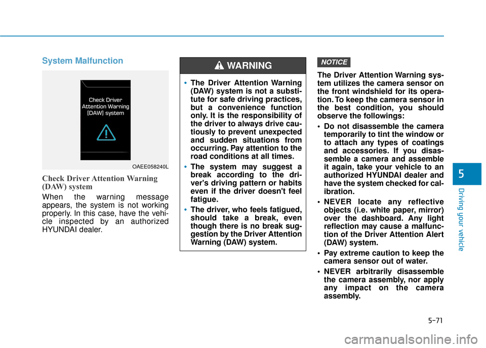 Hyundai Ioniq Electric 2019 Owners Manual 5-71
Driving your vehicle
System Malfunction
Check Driver Attention Warning
(DAW) system
When the warning message
appears, the system is not working
properly. In this case, have the vehi-
cle inspecte Hyundai Ioniq Electric 2019 Owners Manual 5-71
Driving your vehicle
System Malfunction
Check Driver Attention Warning
(DAW) system
When the warning message
appears, the system is not working
properly. In this case, have the vehi-
cle inspecte