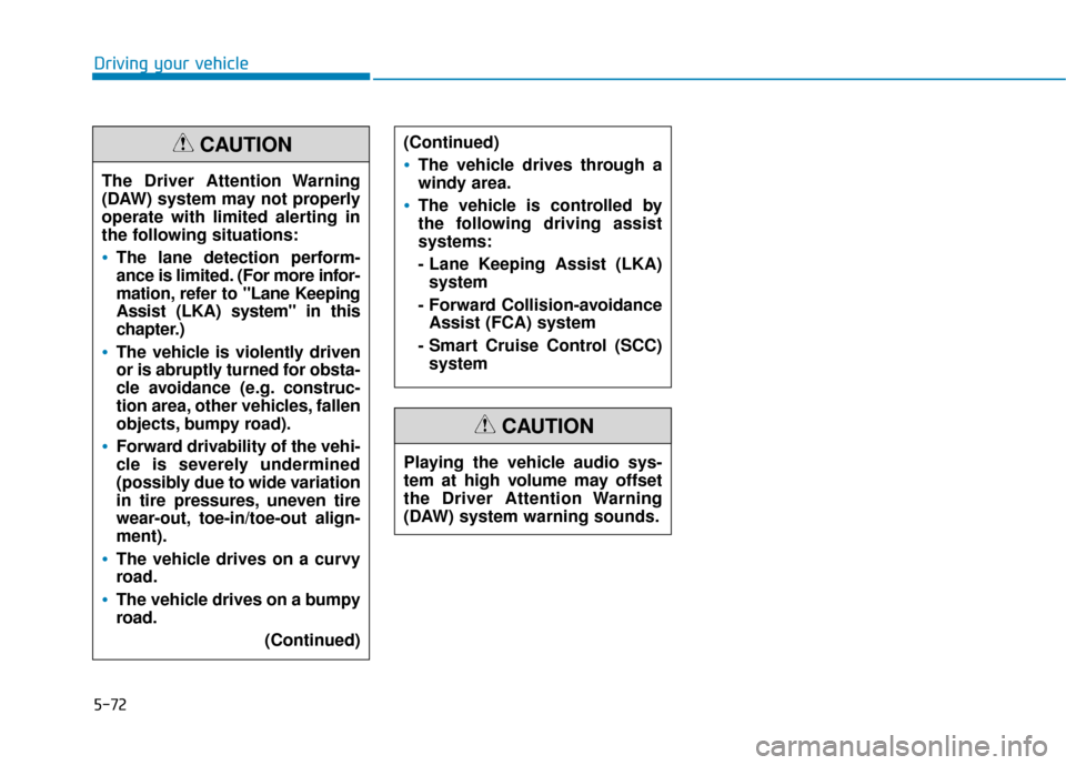 Hyundai Ioniq Electric 2019 Owners Manual 5-72
Driving your vehicleThe Driver Attention Warning
(DAW) system may not properly
operate with limited alerting in
the following situations:
The lane detection perform-
ance is limited. (For more in Hyundai Ioniq Electric 2019 Owners Manual 5-72
Driving your vehicleThe Driver Attention Warning
(DAW) system may not properly
operate with limited alerting in
the following situations:
The lane detection perform-
ance is limited. (For more in