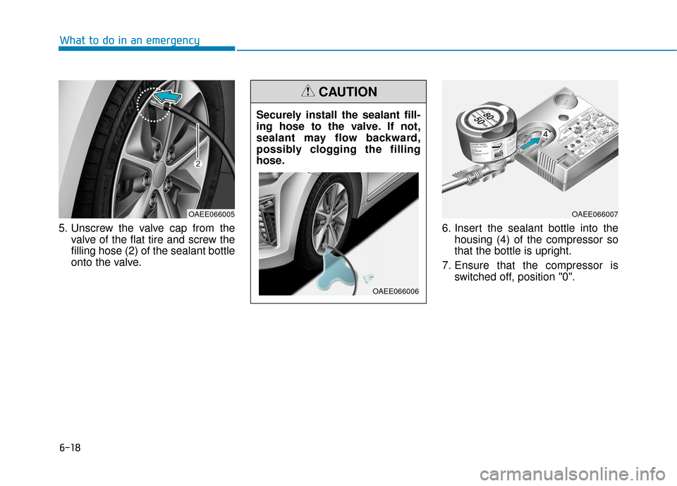 Hyundai Ioniq Electric 2019  Owners Manual 6-18
What to do in an emergency
5. Unscrew the valve cap from the valve of the flat tire and screw the
filling hose (2) of the sealant bottle
onto the valve. 6. Insert the sealant bottle into the
hous