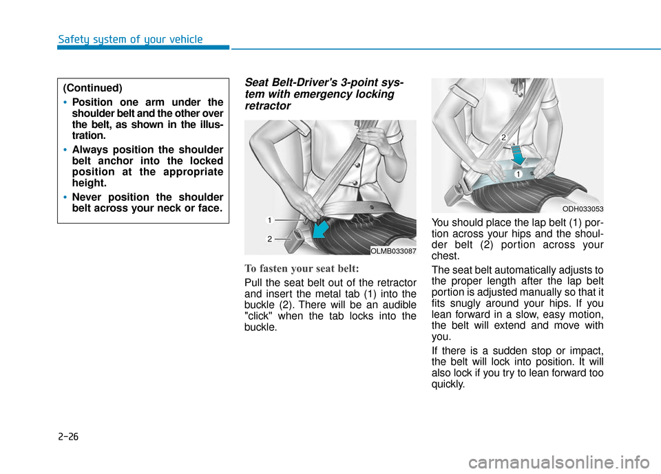 Hyundai Ioniq Electric 2019 Owners Manual 2-26
Safety system of your vehicle
Seat Belt-Drivers 3-point sys-tem with emergency lockingretractor
To fasten your seat belt:
Pull the seat belt out of the retractor
and insert the metal tab (1) in Hyundai Ioniq Electric 2019 Owners Manual 2-26
Safety system of your vehicle
Seat Belt-Drivers 3-point sys-tem with emergency lockingretractor
To fasten your seat belt:
Pull the seat belt out of the retractor
and insert the metal tab (1) in