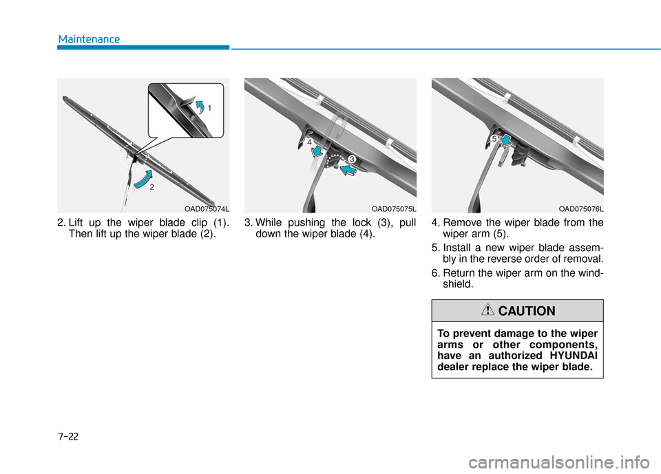 Hyundai Ioniq Electric 2019  Owners Manual 7-22
Maintenance
2. Lift up the wiper blade clip (1). Then lift up the wiper blade (2). 3. While pushing the lock (3), pull
down the wiper blade (4). 4. Remove the wiper blade from the
wiper arm (5).
