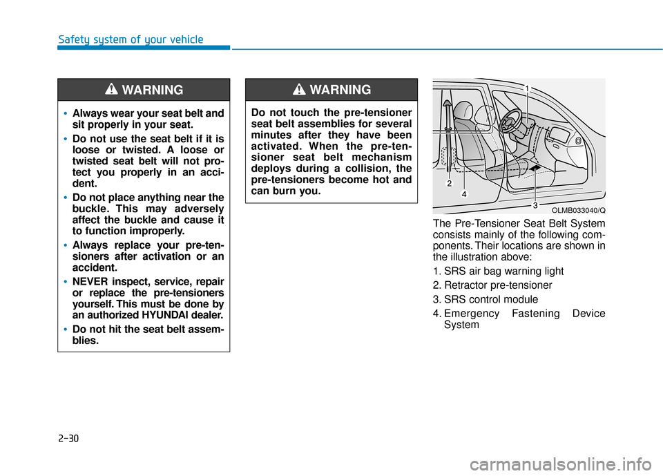 Hyundai Ioniq Electric 2019 Owners Manual 2-30
Safety system of your vehicleThe Pre-Tensioner Seat Belt System
consists mainly of the following com-
ponents. Their locations are shown in
the illustration above:
1. SRS air bag warning light
2. Hyundai Ioniq Electric 2019 Owners Manual 2-30
Safety system of your vehicleThe Pre-Tensioner Seat Belt System
consists mainly of the following com-
ponents. Their locations are shown in
the illustration above:
1. SRS air bag warning light
2.
