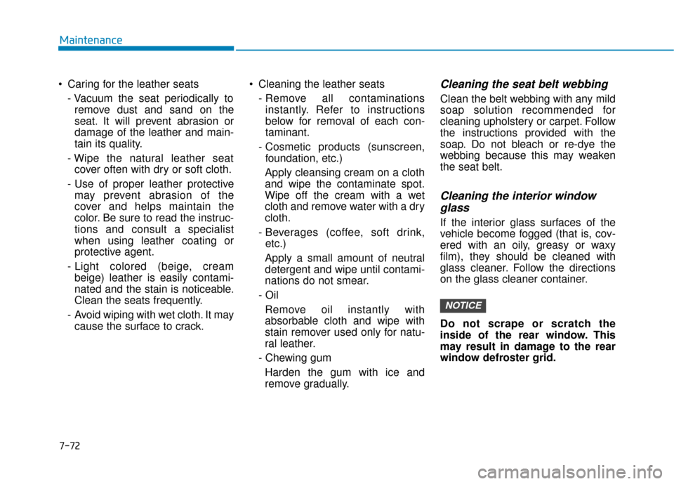 Hyundai Ioniq Electric 2019 Owners Manual 7-72
Maintenance
Caring for the leather seats - Vacuum the seat periodically toremove dust and sand on the
seat. It will prevent abrasion or
damage of the leather and main-
tain its quality.
- Wipe t Hyundai Ioniq Electric 2019 Owners Manual 7-72
Maintenance
Caring for the leather seats - Vacuum the seat periodically toremove dust and sand on the
seat. It will prevent abrasion or
damage of the leather and main-
tain its quality.
- Wipe t