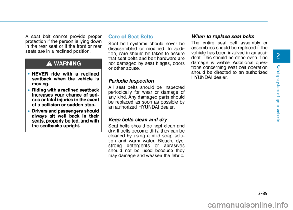 Hyundai Ioniq Electric 2019 Owners Manual 2-35
Safety system of your vehicle
2
A seat belt cannot provide proper
protection if the person is lying down
in the rear seat or if the front or rear
seats are in a reclined position.Care of Seat Bel Hyundai Ioniq Electric 2019 Owners Manual 2-35
Safety system of your vehicle
2
A seat belt cannot provide proper
protection if the person is lying down
in the rear seat or if the front or rear
seats are in a reclined position.Care of Seat Bel