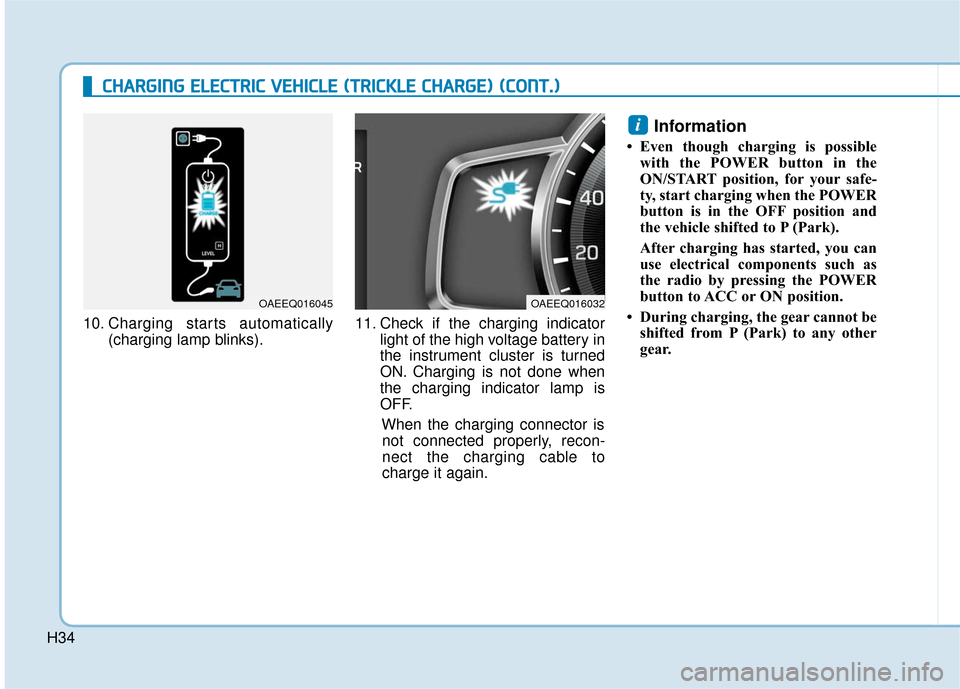 Hyundai Ioniq Electric 2019  Owners Manual H34
C
CH
H A
AR
RG
G I
IN
N G
G 
 E
E L
LE
E C
CT
T R
R I
IC
C  
 V
V E
EH
H I
IC
C L
LE
E  
 (
( T
T R
R I
IC
C K
K L
LE
E  
 C
C H
H A
AR
RG
G E
E)
) 
 (
( C
C O
O N
NT
T.
.)
)
10. Charging starts a
