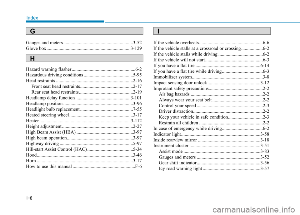 Hyundai Ioniq Electric 2019 Owners Manual I-6
Gauges and meters ..........................................................3-52
Glove box......................................................................3-\
129
Hazard warning flasher ..... Hyundai Ioniq Electric 2019 Owners Manual I-6
Gauges and meters ..........................................................3-52
Glove box......................................................................3-\
129
Hazard warning flasher .....
