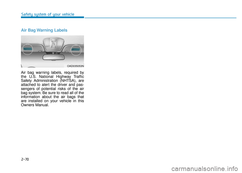 Hyundai Ioniq Electric 2019  Owners Manual Air Bag Warning Labels 
Air bag warning labels, required by
the U.S. National Highway Traffic
Safety Administration (NHTSA), are
attached to alert the driver and pas-
sengers of potential risks of the