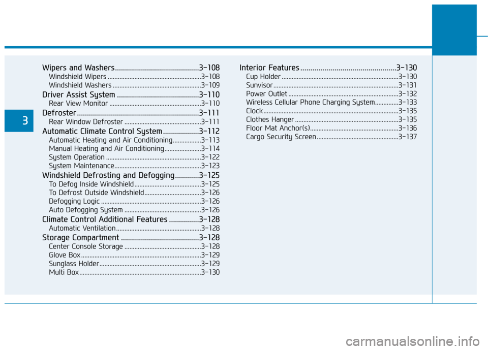 Hyundai Ioniq Electric 2019 Owners Manual Wipers and Washers..........................................3-108
Windshield Wipers ........................................................3-108
Windshield Washers ................................... Hyundai Ioniq Electric 2019 Owners Manual Wipers and Washers..........................................3-108
Windshield Wipers ........................................................3-108
Windshield Washers ...................................