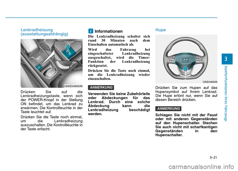 Hyundai Ioniq Electric 2019 Betriebsanleitung 3-21
Komfortfunktionen Ihres Fahrzeugs
3
Lenkradheizung
(ausstattungsabhängig)
Drücken Sie auf die
Lenkradheizungstaste, wenn sich
der POWER-Knopf in der Stellung
ON befindet, um das Lenkrad zu
erw Hyundai Ioniq Electric 2019 Betriebsanleitung 3-21
Komfortfunktionen Ihres Fahrzeugs
3
Lenkradheizung
(ausstattungsabhängig)
Drücken Sie auf die
Lenkradheizungstaste, wenn sich
der POWER-Knopf in der Stellung
ON befindet, um das Lenkrad zu
erw