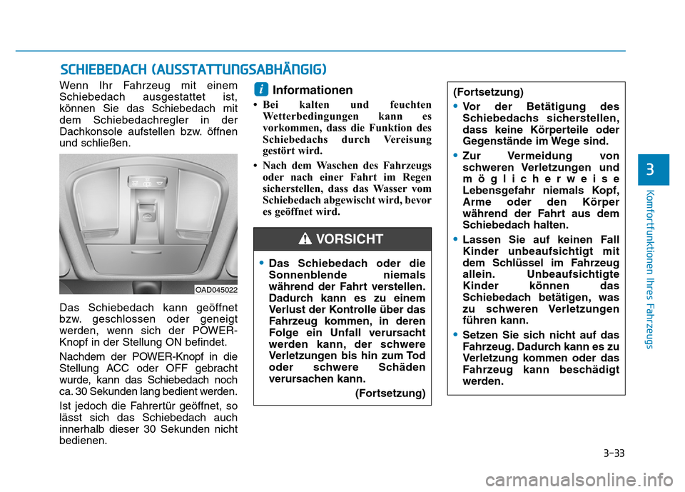 Hyundai Ioniq Electric 2019 Betriebsanleitung 3-33
Komfortfunktionen Ihres Fahrzeugs
3
SCHIEBEDACH (AUSSTATTUNGSABHÄNGIG)
Wenn Ihr Fahrzeug mit einem
Schiebedach ausgestattet ist,
können Sie das Schiebedach mit
dem Schiebedachregler in der
Dach Hyundai Ioniq Electric 2019 Betriebsanleitung 3-33
Komfortfunktionen Ihres Fahrzeugs
3
SCHIEBEDACH (AUSSTATTUNGSABHÄNGIG)
Wenn Ihr Fahrzeug mit einem
Schiebedach ausgestattet ist,
können Sie das Schiebedach mit
dem Schiebedachregler in der
Dach