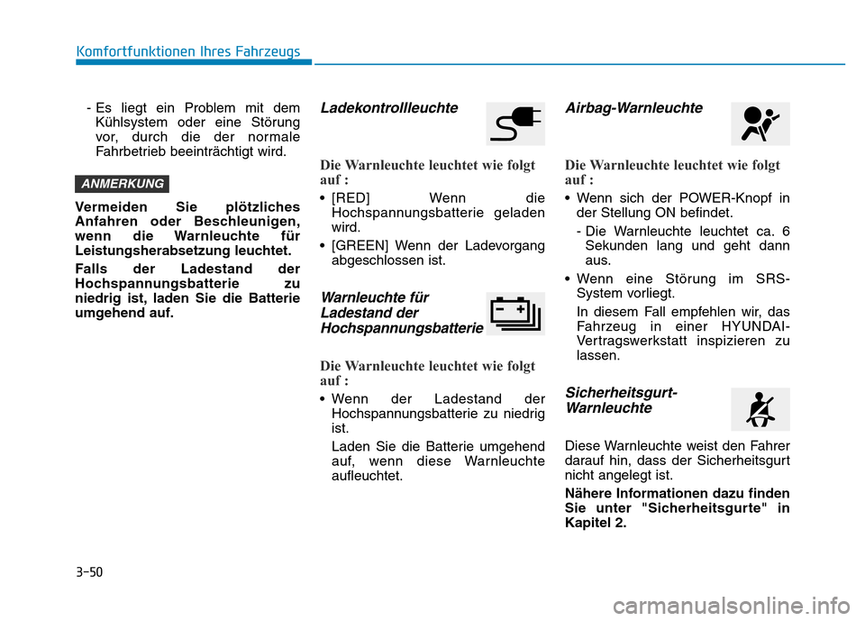 Hyundai Ioniq Electric 2019 Betriebsanleitung 3-50
Komfortfunktionen Ihres Fahrzeugs- Es liegt ein Problem mit demKühlsystem oder eine Störung
vor, durch die der normale
Fahrbetrieb beeinträchtigt wird.
Vermeiden Sie plötzliches
Anfahren oder Hyundai Ioniq Electric 2019 Betriebsanleitung 3-50
Komfortfunktionen Ihres Fahrzeugs- Es liegt ein Problem mit demKühlsystem oder eine Störung
vor, durch die der normale
Fahrbetrieb beeinträchtigt wird.
Vermeiden Sie plötzliches
Anfahren oder