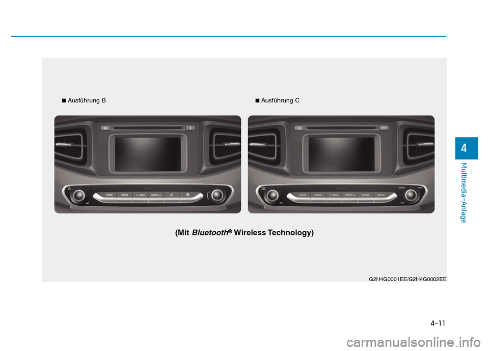 Hyundai Ioniq Electric 2019  Betriebsanleitung 4-11
Multimedia-Anlage 
4
G2H4G0001EE/G2H4G0002EE
■ Ausführung B
(Mit Bluetooth®Wireless Technology)
■ Ausführung C 