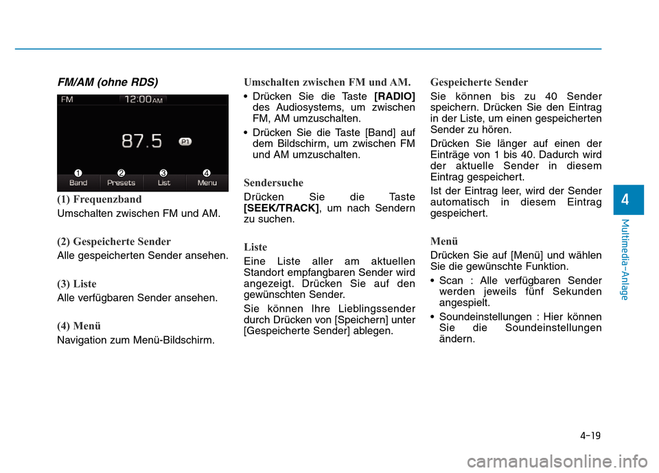 Hyundai Ioniq Electric 2019 Betriebsanleitung 4-19
Multimedia-Anlage
4
FM/AM (ohne RDS)
(1) Frequenzband
Umschalten zwischen FM und AM.
(2) Gespeicherte Sender
Alle gespeicherten Sender ansehen.
(3) Liste
Alle verfügbaren Sender ansehen.
(4) Me Hyundai Ioniq Electric 2019 Betriebsanleitung 4-19
Multimedia-Anlage
4
FM/AM (ohne RDS)
(1) Frequenzband
Umschalten zwischen FM und AM.
(2) Gespeicherte Sender
Alle gespeicherten Sender ansehen.
(3) Liste
Alle verfügbaren Sender ansehen.
(4) Me