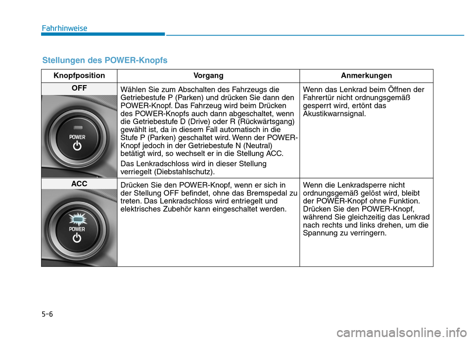 Hyundai Ioniq Electric 2019 Betriebsanleitung 5-6
Fahrhinweise
Stellungen des POWER-Knopfs
KnopfpositionVorgang Anmerkungen
OFF
Wählen Sie zum Abschalten des Fahrzeugs die
Getriebestufe P (Parken) und drücken Sie dann den
POWER-Knopf. Das Fahrz Hyundai Ioniq Electric 2019 Betriebsanleitung 5-6
Fahrhinweise
Stellungen des POWER-Knopfs
KnopfpositionVorgang Anmerkungen
OFF
Wählen Sie zum Abschalten des Fahrzeugs die
Getriebestufe P (Parken) und drücken Sie dann den
POWER-Knopf. Das Fahrz