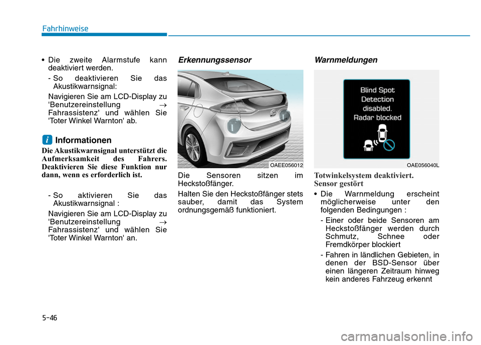 Hyundai Ioniq Electric 2019 Betriebsanleitung 5-46
Fahrhinweise
• Die zweite Alarmstufe kann deaktiviert werden.
- So deaktivieren Sie dasAkustikwarnsignal:
Navigieren Sie am LCD-Display zu
Benutzereinstellung →
Fahrassistenz und wählen S Hyundai Ioniq Electric 2019 Betriebsanleitung 5-46
Fahrhinweise
• Die zweite Alarmstufe kann deaktiviert werden.
- So deaktivieren Sie dasAkustikwarnsignal:
Navigieren Sie am LCD-Display zu
Benutzereinstellung →
Fahrassistenz und wählen S