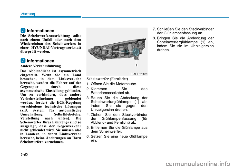 Hyundai Ioniq Electric 2019 Betriebsanleitung 7-62
Wartung
Informationen
Die Scheinwerferausrichtung sollte
nach einem Unfall oder nach dem
Wiedereinbau des Scheinwerfers in
einer HYUNDAI-Vertragswerkstatt
überprüft werden.
Informationen
Andere Hyundai Ioniq Electric 2019 Betriebsanleitung 7-62
Wartung
Informationen
Die Scheinwerferausrichtung sollte
nach einem Unfall oder nach dem
Wiedereinbau des Scheinwerfers in
einer HYUNDAI-Vertragswerkstatt
überprüft werden.
Informationen
Andere