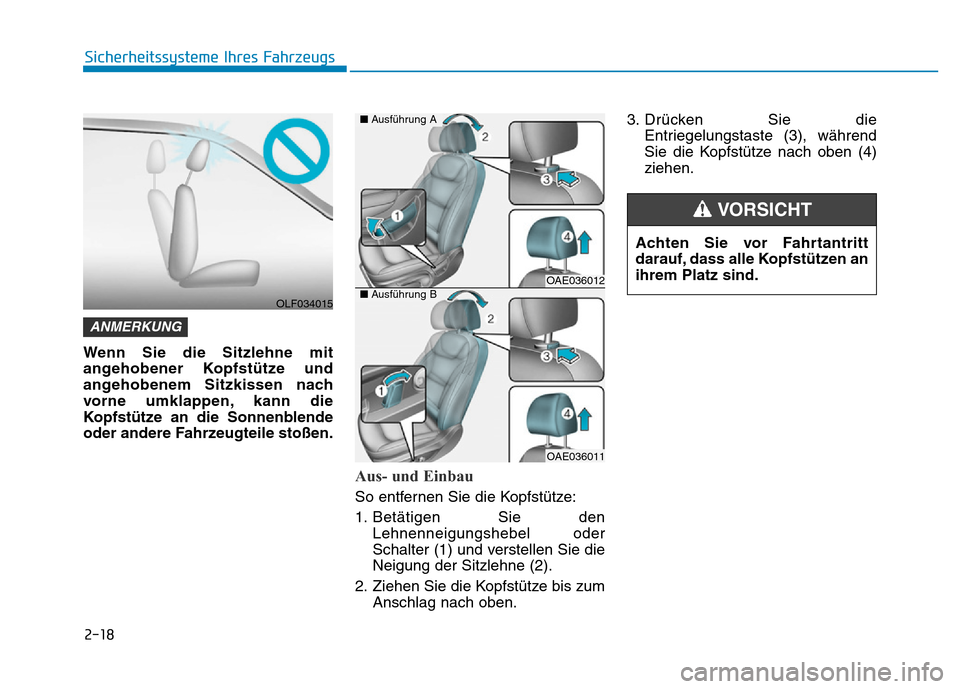 Hyundai Ioniq Electric 2019  Betriebsanleitung 2-18
Sicherheitssysteme Ihres Fahrzeugs
Wenn Sie die Sitzlehne mit
angehobener Kopfstütze und
angehobenem Sitzkissen nach
vorne umklappen, kann die
Kopfstütze an die Sonnenblende
oder andere Fahrzeu