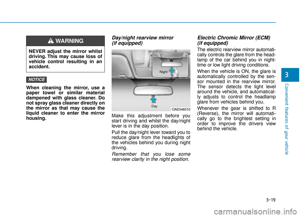 Hyundai Ioniq Electric 2019 Owners Manual - RHD (UK, Australia) 3-19
Convenient features of your vehicle
3
When cleaning the mirror, use a
paper towel or similar material
dampened with glass cleaner. Do
not spray glass cleaner directly on
the mirror as that may ca Hyundai Ioniq Electric 2019 Owners Manual - RHD (UK, Australia) 3-19
Convenient features of your vehicle
3
When cleaning the mirror, use a
paper towel or similar material
dampened with glass cleaner. Do
not spray glass cleaner directly on
the mirror as that may ca