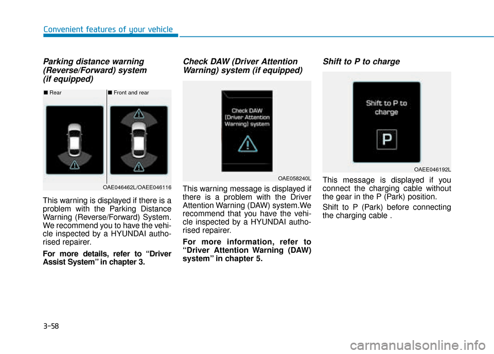 Hyundai Ioniq Electric 2019  Owners Manual - RHD (UK, Australia) 3-58
Convenient features of your vehicle
Parking distance warning(Reverse/Forward) system (if equipped)
This warning is displayed if there is a
problem with the Parking Distance
Warning (Reverse/Forwa