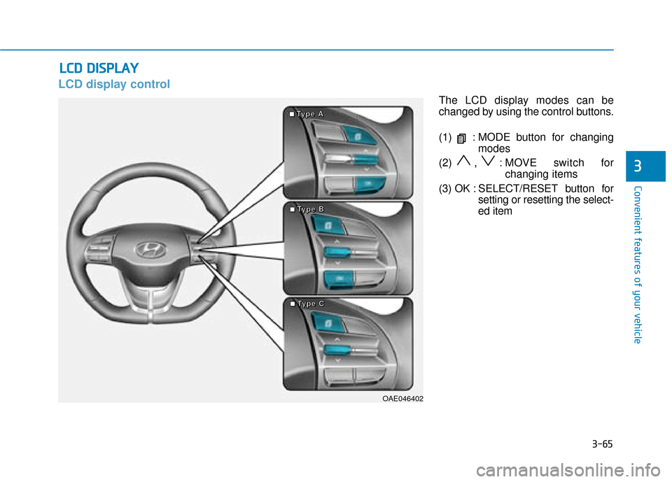 Hyundai Ioniq Electric 2019  Owners Manual - RHD (UK, Australia) 3-65
Convenient features of your vehicle
3
LCD display control
The LCD display modes can be
changed by using the control buttons.
(1)  : MODE button for changingmodes
(2) , : MOVE switch for changing 