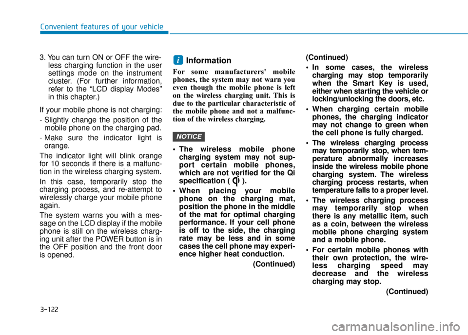 Hyundai Ioniq Electric 2019 Owners Manual - RHD (UK, Australia) 3-122
Convenient features of your vehicle
3. You can turn ON or OFF the wire- less charging function in the user
settings mode on the instrument
cluster. (For further information,
refer to the “LCD Hyundai Ioniq Electric 2019 Owners Manual - RHD (UK, Australia) 3-122
Convenient features of your vehicle
3. You can turn ON or OFF the wire- less charging function in the user
settings mode on the instrument
cluster. (For further information,
refer to the “LCD