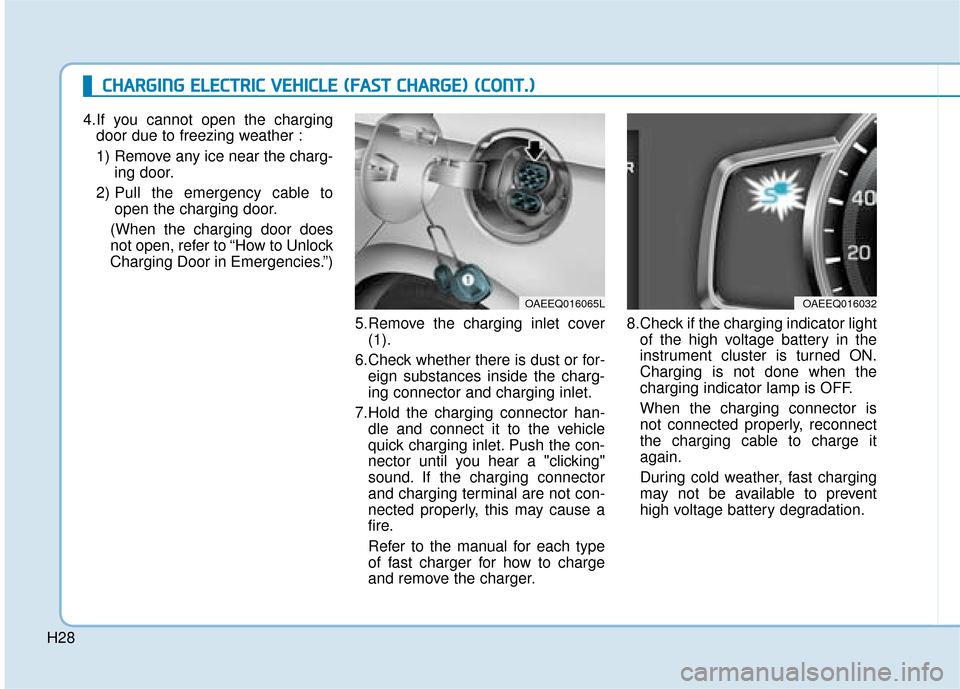 Hyundai Ioniq Electric 2019 Owners Manual - RHD (UK, Australia) H28
C
CH
H A
AR
RG
G I
IN
N G
G
E
E L
LE
E C
CT
T R
R I
IC
C
V
V E
EH
H I
IC
C L
LE
E
(
( F
F A
A S
ST
T
C
C H
H A
AR
RG
G E
E)
)
(
( C
C O
O N
NT
T.
.)
)
4.If you cannot open the chargin Hyundai Ioniq Electric 2019 Owners Manual - RHD (UK, Australia) H28
C
CH
H A
AR
RG
G I
IN
N G
G
E
E L
LE
E C
CT
T R
R I
IC
C
V
V E
EH
H I
IC
C L
LE
E
(
( F
F A
A S
ST
T
C
C H
H A
AR
RG
G E
E)
)
(
( C
C O
O N
NT
T.
.)
)
4.If you cannot open the chargin