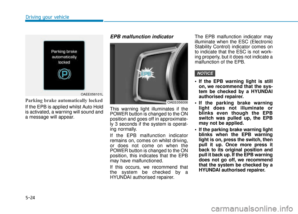 Hyundai Ioniq Electric 2019  Owners Manual - RHD (UK, Australia) 5-24
Driving your vehicle
Parking brake automatically locked
If the EPB is applied whilst Auto Hold
is activated, a warning will sound and
a message will appear.
EPB malfunction indicator 
This warnin
