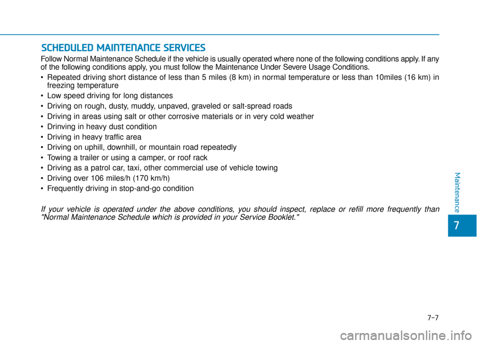 Hyundai Ioniq Electric 2019 Owners Manual - RHD (UK, Australia) S
SC
C H
H E
ED
D U
U L
LE
E D
D
M
M A
AI
IN
N T
TE
EN
N A
AN
N C
CE
E
S
S E
E R
R V
V I
IC
C E
E S
S
Follow Normal Maintenance Schedule if the vehicle is usually operated where none of the foll Hyundai Ioniq Electric 2019 Owners Manual - RHD (UK, Australia) S
SC
C H
H E
ED
D U
U L
LE
E D
D
M
M A
AI
IN
N T
TE
EN
N A
AN
N C
CE
E
S
S E
E R
R V
V I
IC
C E
E S
S
Follow Normal Maintenance Schedule if the vehicle is usually operated where none of the foll