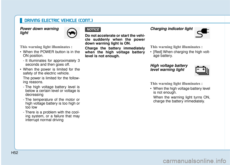 Hyundai Ioniq Electric 2019 Owners Manual - RHD (UK, Australia) H52
D
DR
RI
IV
V I
IN
N G
G
E
E L
LE
E C
CT
T R
R I
IC
C
V
V E
EH
H I
IC
C L
LE
E
(
( C
C O
O N
NT
T.
.)
)
Power down warning
light
This warning light illuminates :
When the POWER button is i Hyundai Ioniq Electric 2019 Owners Manual - RHD (UK, Australia) H52
D
DR
RI
IV
V I
IN
N G
G
E
E L
LE
E C
CT
T R
R I
IC
C
V
V E
EH
H I
IC
C L
LE
E
(
( C
C O
O N
NT
T.
.)
)
Power down warning
light
This warning light illuminates :
When the POWER button is i