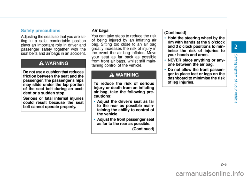 Hyundai Ioniq Electric 2019 Owners Manual - RHD (UK, Australia) 2-5
Safety system of your vehicle
2
Safety precautions
Adjusting the seats so that you are sit-
ting in a safe, comfortable position
plays an important role in driver and
passenger safety together wi Hyundai Ioniq Electric 2019 Owners Manual - RHD (UK, Australia) 2-5
Safety system of your vehicle
2
Safety precautions
Adjusting the seats so that you are sit-
ting in a safe, comfortable position
plays an important role in driver and
passenger safety together wi