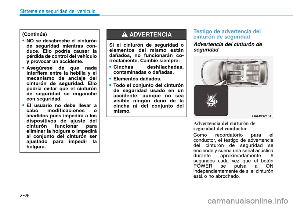 Hyundai Ioniq Electric 2019  Manual del propietario (in Spanish) 2-26
Sistema de seguridad del vehículo
Testigo de advertencia del
cinturón de seguridad 
Advertencia del cinturón de
seguridad
Advertencia del cinturón de
seguridad del conductor
Como recordatorio