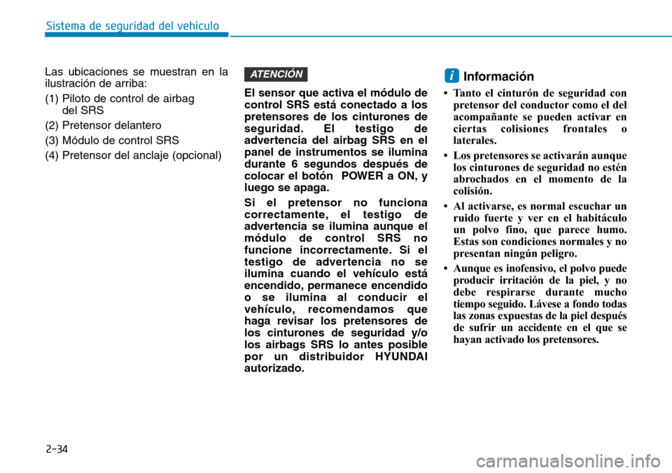 Hyundai Ioniq Electric 2019  Manual del propietario (in Spanish) 2-34
Sistema de seguridad del vehículo
Las ubicaciones se muestran en la
ilustración de arriba:
(1) Piloto de control de airbag 
del SRS
(2) Pretensor delantero
(3) Módulo de control SRS
(4) Preten