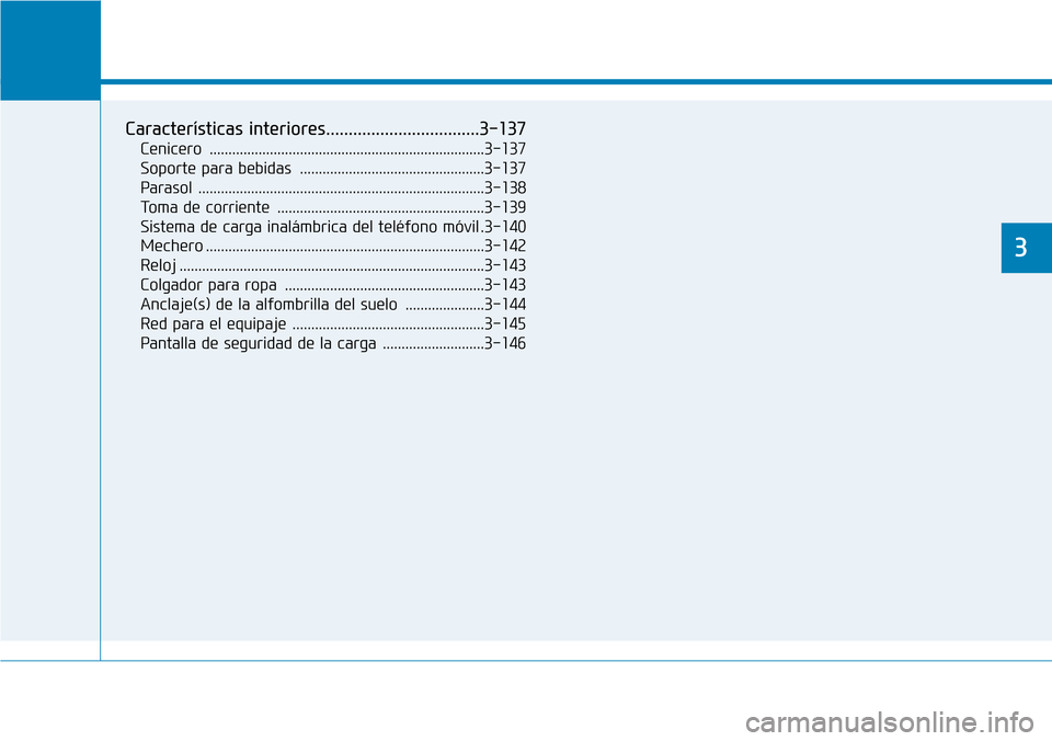 Hyundai Ioniq Electric 2019  Manual del propietario (in Spanish) Prestaciones de comodidad de su vehículo 
3
Características interiores..................................3-137
Cenicero .........................................................................3-137
