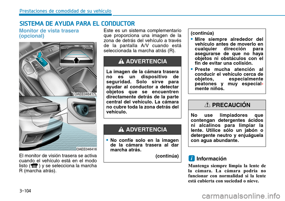 Hyundai Ioniq Electric 2019 Manual del propietario (in Spanish) 3-104
Prestaciones de comodidad de su vehículo
SISTEMA DE AYUDA PARA EL CONDUCTOR
Monitor de vista trasera
(opcional)
El monitor de visión trasera se activa
cuando el vehículo está en el modo
lis Hyundai Ioniq Electric 2019 Manual del propietario (in Spanish) 3-104
Prestaciones de comodidad de su vehículo
SISTEMA DE AYUDA PARA EL CONDUCTOR
Monitor de vista trasera
(opcional)
El monitor de visión trasera se activa
cuando el vehículo está en el modo
lis