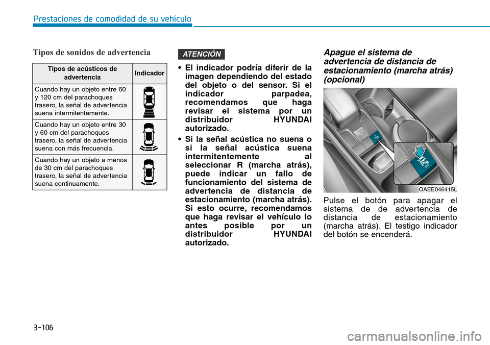 Hyundai Ioniq Electric 2019 Manual del propietario (in Spanish) 3-106
Prestaciones de comodidad de su vehículo
Tipos de sonidos de advertencia
• El indicador podría diferir de la
imagen dependiendo del estado
del objeto o del sensor. Si el
indicador parpadea, Hyundai Ioniq Electric 2019 Manual del propietario (in Spanish) 3-106
Prestaciones de comodidad de su vehículo
Tipos de sonidos de advertencia
• El indicador podría diferir de la
imagen dependiendo del estado
del objeto o del sensor. Si el
indicador parpadea,