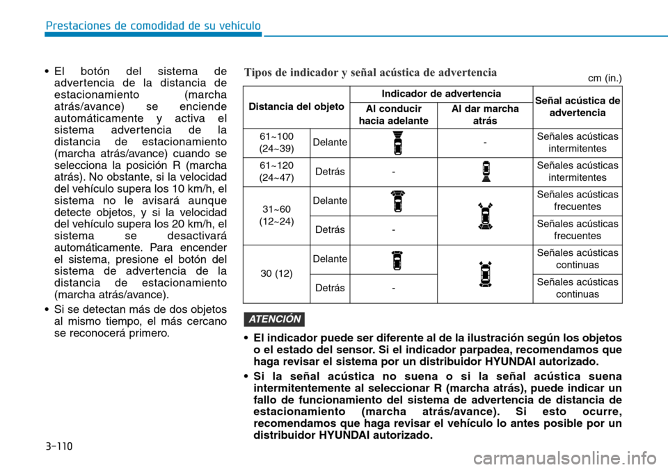 Hyundai Ioniq Electric 2019 Manual del propietario (in Spanish) 3-110
Prestaciones de comodidad de su vehículo
• El botón del sistema de
advertencia de la distancia de
estacionamiento (marcha
atrás/avance) se enciende
automáticamente y activa el
sistema adv Hyundai Ioniq Electric 2019 Manual del propietario (in Spanish) 3-110
Prestaciones de comodidad de su vehículo
• El botón del sistema de
advertencia de la distancia de
estacionamiento (marcha
atrás/avance) se enciende
automáticamente y activa el
sistema adv