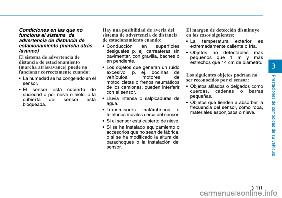 Hyundai Ioniq Electric 2019 Manual del propietario (in Spanish) 3-111
Prestaciones de comodidad de su vehículo
3
Condiciones en las que no
funciona el sistema de
advertencia de distancia de
estacionamiento (marcha atrás
/avance)
El sistema de advertencia de
di Hyundai Ioniq Electric 2019 Manual del propietario (in Spanish) 3-111
Prestaciones de comodidad de su vehículo
3
Condiciones en las que no
funciona el sistema de
advertencia de distancia de
estacionamiento (marcha atrás
/avance)
El sistema de advertencia de
di