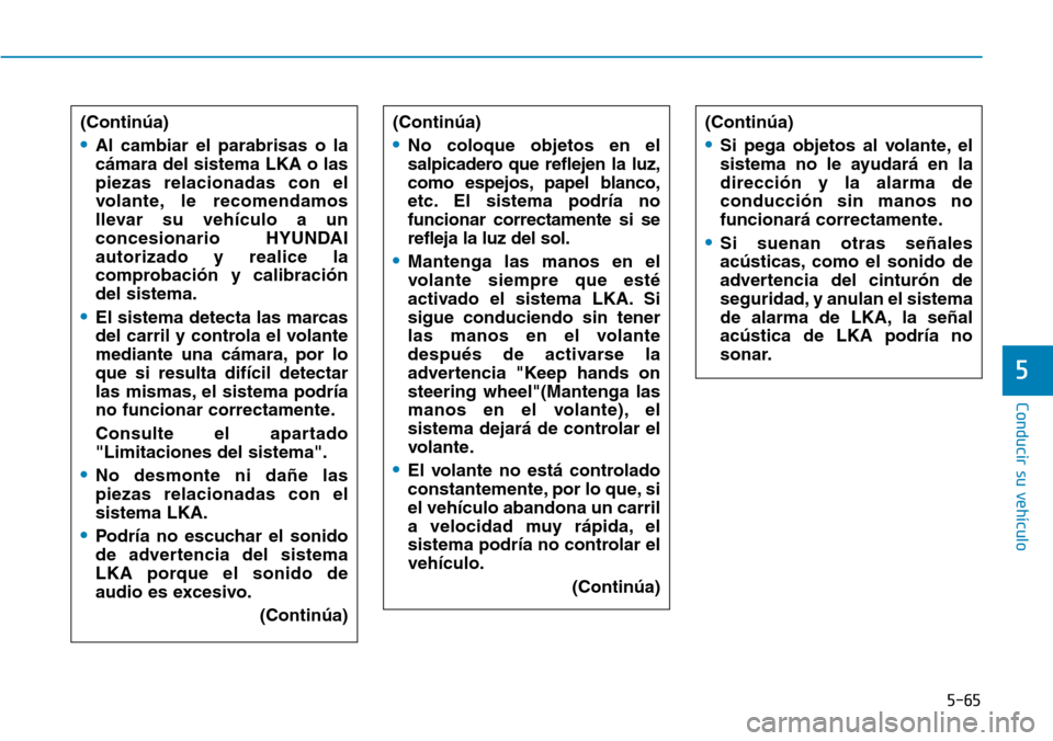 Hyundai Ioniq Electric 2019 Manual del propietario (in Spanish) 5-65
Conducir su vehículo
5
(Continúa)
•Al cambiar el parabrisas o la
cámara del sistema LKA o las
piezas relacionadas con el
volante, le recomendamos
llevar su vehículo a un
concesionario HYUND Hyundai Ioniq Electric 2019 Manual del propietario (in Spanish) 5-65
Conducir su vehículo
5
(Continúa)
•Al cambiar el parabrisas o la
cámara del sistema LKA o las
piezas relacionadas con el
volante, le recomendamos
llevar su vehículo a un
concesionario HYUND