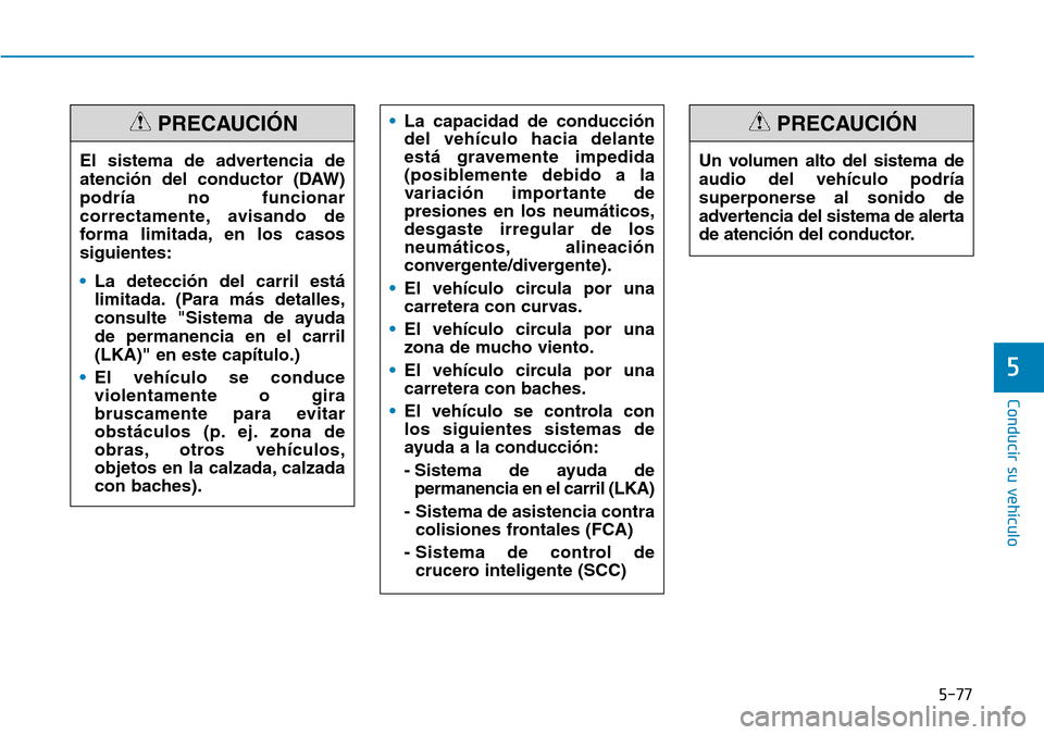 Hyundai Ioniq Electric 2019 Manual del propietario (in Spanish) 5-77
Conducir su vehículo
5
•La capacidad de conducción
del vehículo hacia delante
está gravemente impedida
(posiblemente debido a la
variación importante de
presiones en los neumáticos,
desga Hyundai Ioniq Electric 2019 Manual del propietario (in Spanish) 5-77
Conducir su vehículo
5
•La capacidad de conducción
del vehículo hacia delante
está gravemente impedida
(posiblemente debido a la
variación importante de
presiones en los neumáticos,
desga