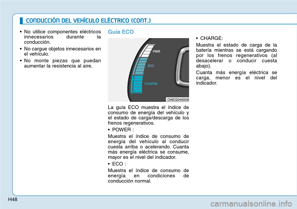 Hyundai Ioniq Electric 2019  Manual del propietario (in Spanish) H48
CONDUCCIÓN DEL VEHÍCULO ELÉCTRICO (CONT.)
