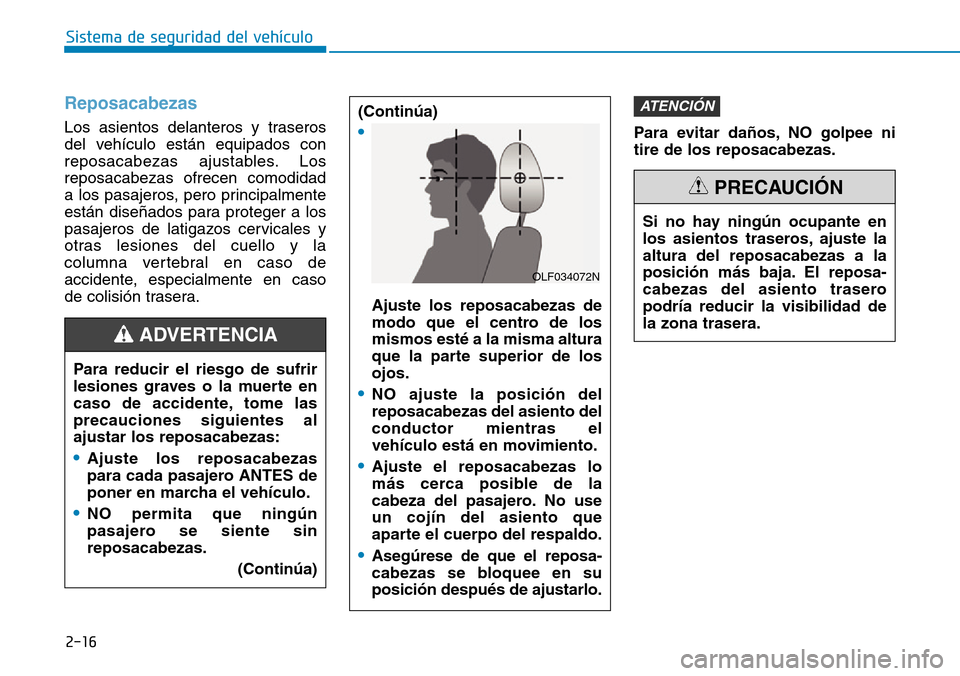 Hyundai Ioniq Electric 2019 Manual del propietario (in Spanish) 2-16
Sistema de seguridad del vehículo
Reposacabezas
Los asientos delanteros y traseros
del vehículo están equipados con
reposacabezas ajustables. Los
reposacabezas ofrecen comodidad
a los pasajer Hyundai Ioniq Electric 2019 Manual del propietario (in Spanish) 2-16
Sistema de seguridad del vehículo
Reposacabezas
Los asientos delanteros y traseros
del vehículo están equipados con
reposacabezas ajustables. Los
reposacabezas ofrecen comodidad
a los pasajer