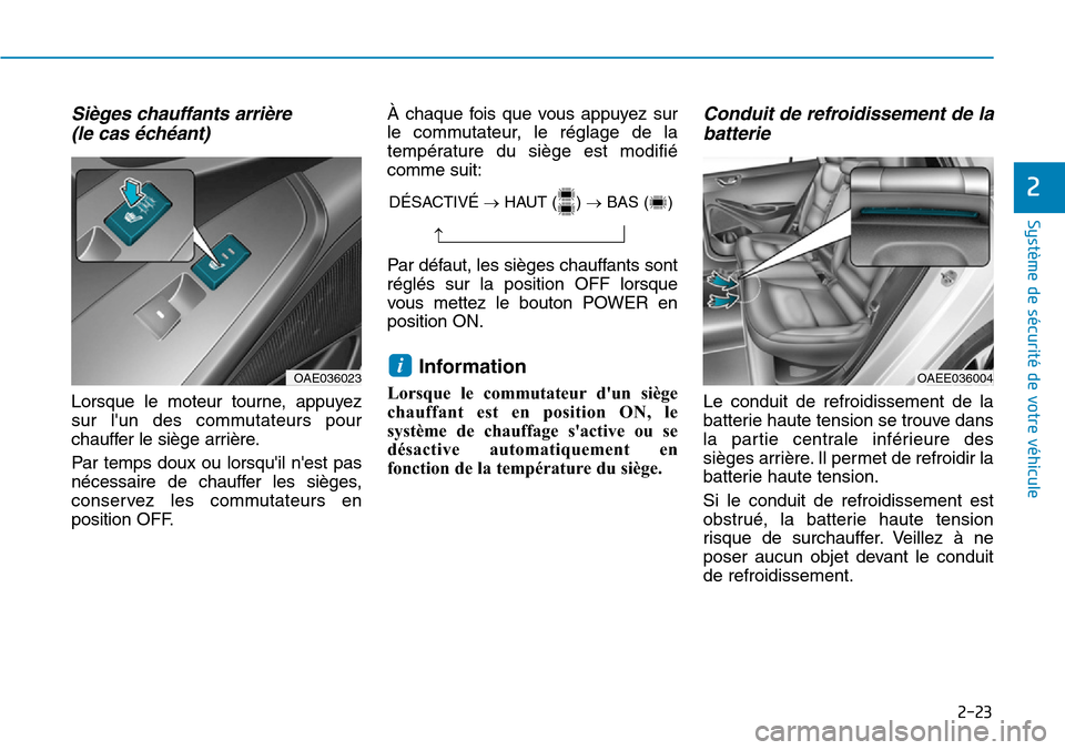 Hyundai Ioniq Electric 2019 Manuel du propriétaire (in French) 2-23
Système de sécurité de votre véhicule
2
Sièges chauffants arrière
(le cas échéant)
Lorsque le moteur tourne, appuyez
sur lun des commutateurs pour
chauffer le siège arrière.
Par tem Hyundai Ioniq Electric 2019 Manuel du propriétaire (in French) 2-23
Système de sécurité de votre véhicule
2
Sièges chauffants arrière
(le cas échéant)
Lorsque le moteur tourne, appuyez
sur lun des commutateurs pour
chauffer le siège arrière.
Par tem
