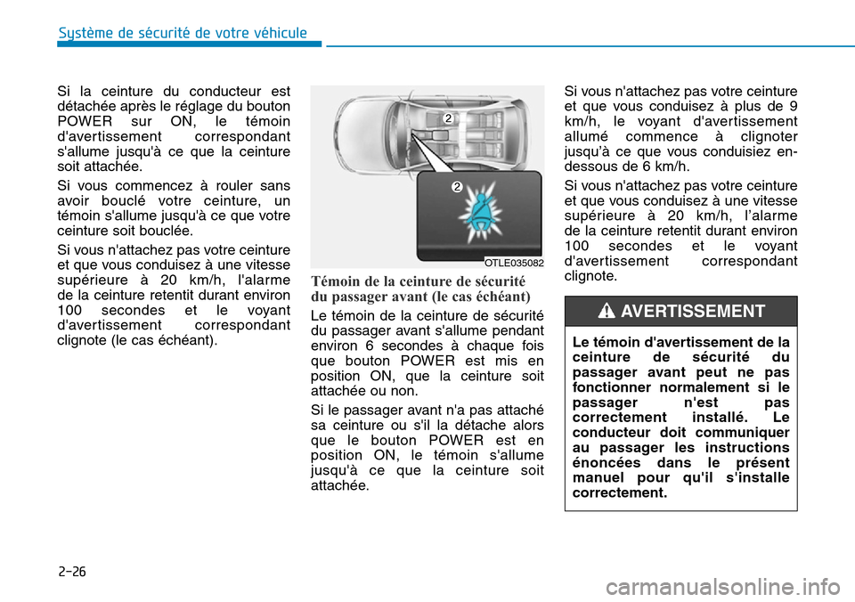 Hyundai Ioniq Electric 2019 Manuel du propriétaire (in French) 2-26
Système de sécurité de votre véhicule
Si la ceinture du conducteur est
détachée après le réglage du bouton
POWER sur ON, le témoin
davertissement correspondant
sallume jusquà ce que Hyundai Ioniq Electric 2019 Manuel du propriétaire (in French) 2-26
Système de sécurité de votre véhicule
Si la ceinture du conducteur est
détachée après le réglage du bouton
POWER sur ON, le témoin
davertissement correspondant
sallume jusquà ce que
