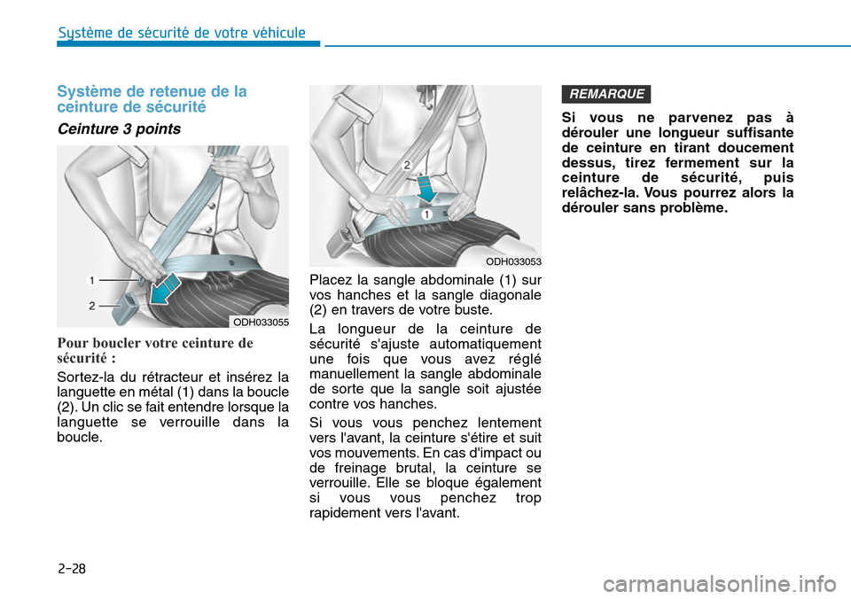 Hyundai Ioniq Electric 2019 Manuel du propriétaire (in French) 2-28
Système de sécurité de votre véhicule
Système de retenue de la
ceinture de sécurité
Ceinture 3 points
Pour boucler votre ceinture de
sécurité :
Sortez-la du rétracteur et insérez Hyundai Ioniq Electric 2019 Manuel du propriétaire (in French) 2-28
Système de sécurité de votre véhicule
Système de retenue de la
ceinture de sécurité
Ceinture 3 points
Pour boucler votre ceinture de
sécurité :
Sortez-la du rétracteur et insérez