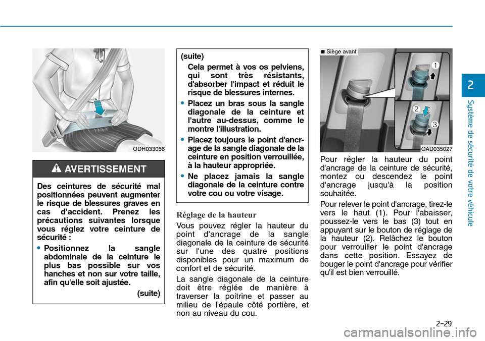 Hyundai Ioniq Electric 2019 Manuel du propriétaire (in French) 2-29
Système de sécurité de votre véhicule
2
Réglage de la hauteur
Vous pouvez régler la hauteur du
point dancrage de la sangle
diagonale de la ceinture de sécurité
sur lune des quatre posi Hyundai Ioniq Electric 2019 Manuel du propriétaire (in French) 2-29
Système de sécurité de votre véhicule
2
Réglage de la hauteur
Vous pouvez régler la hauteur du
point dancrage de la sangle
diagonale de la ceinture de sécurité
sur lune des quatre posi