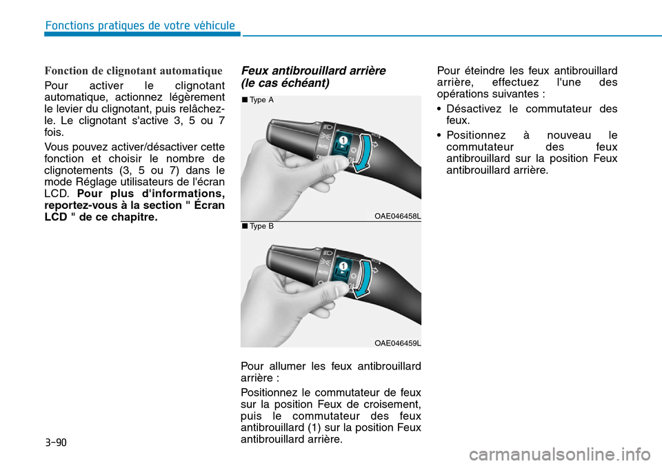 Hyundai Ioniq Electric 2019  Manuel du propriétaire (in French) 3-90
Fonctions pratiques de votre véhicule 
Fonction de clignotant automatique 
Pour activer le clignotant
automatique, actionnez légèrement
le levier du clignotant, puis relâchez-
le. Le clignota