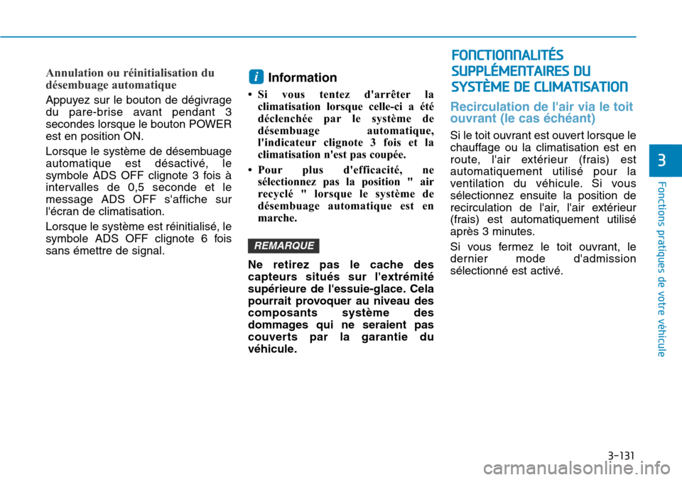 Hyundai Ioniq Electric 2019 Manuel du propriétaire (in French) 3-131
Fonctions pratiques de votre véhicule
3
Annulation ou réinitialisation du
désembuage automatique
Appuyez sur le bouton de dégivrage
du pare-brise avant pendant 3
secondes lorsque le bouton Hyundai Ioniq Electric 2019 Manuel du propriétaire (in French) 3-131
Fonctions pratiques de votre véhicule
3
Annulation ou réinitialisation du
désembuage automatique
Appuyez sur le bouton de dégivrage
du pare-brise avant pendant 3
secondes lorsque le bouton