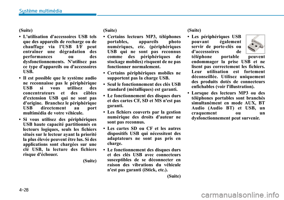 Hyundai Ioniq Electric 2019 Manuel du propriétaire (in French) 4-28
Système multimédia
(Suite)
• Lutilisation daccessoires USB tels
que des appareils de recharge ou de
chauffage via lUSB I/F peut
entraîner une dégradation des
performances ou des
dysfonc Hyundai Ioniq Electric 2019 Manuel du propriétaire (in French) 4-28
Système multimédia
(Suite)
• Lutilisation daccessoires USB tels
que des appareils de recharge ou de
chauffage via lUSB I/F peut
entraîner une dégradation des
performances ou des
dysfonc