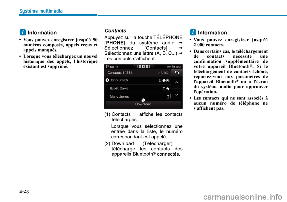 Hyundai Ioniq Electric 2019 Manuel du propriétaire (in French) 4-48
Système multimédia
Information
• Vous pouvez enregistrer jusquà 50
numéros composés, appels reçus et
appels manqués.
• Lorsque vous téléchargez un nouvel
historique des appels, lh Hyundai Ioniq Electric 2019 Manuel du propriétaire (in French) 4-48
Système multimédia
Information
• Vous pouvez enregistrer jusquà 50
numéros composés, appels reçus et
appels manqués.
• Lorsque vous téléchargez un nouvel
historique des appels, lh